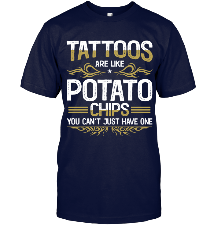 Tattoos are like potato chips, You can’t just have one