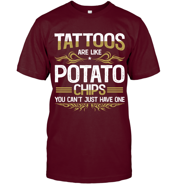 Tattoos are like potato chips, You can’t just have one