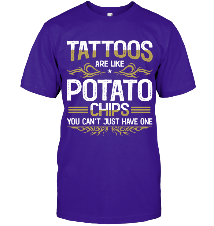 Tattoos are like potato chips, You can’t just have one