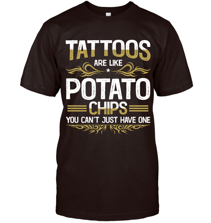 Tattoos are like potato chips, You can’t just have one