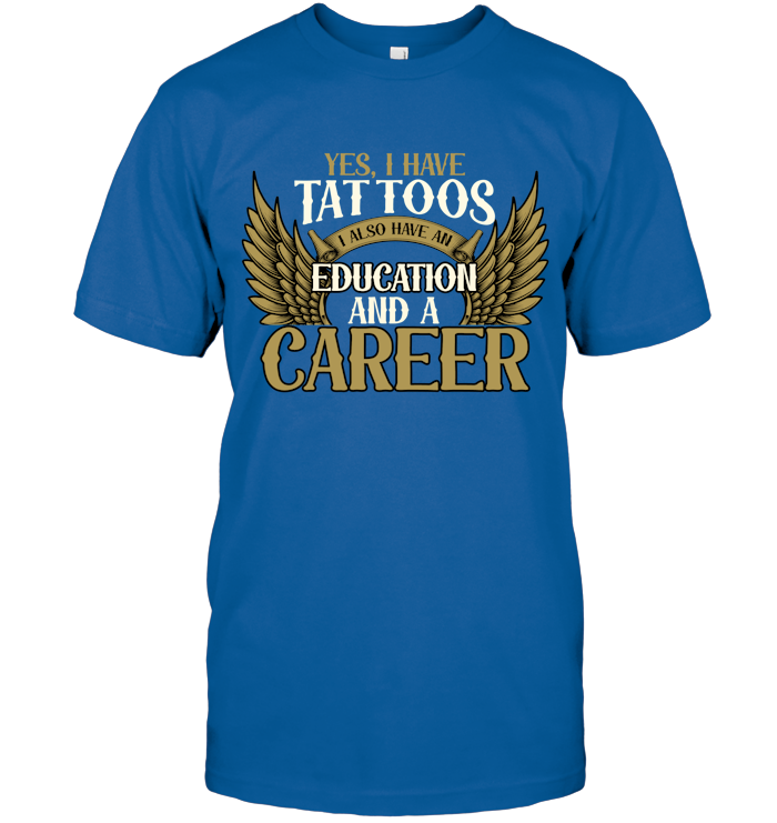 Yes, I have tattoos, I also have an education and a career!