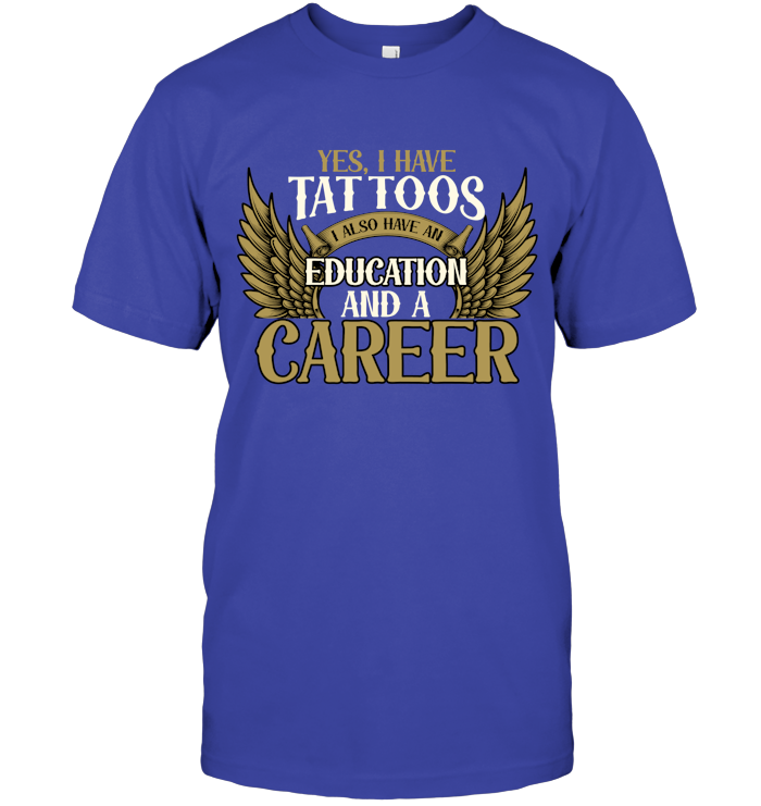Yes, I have tattoos, I also have an education and a career!